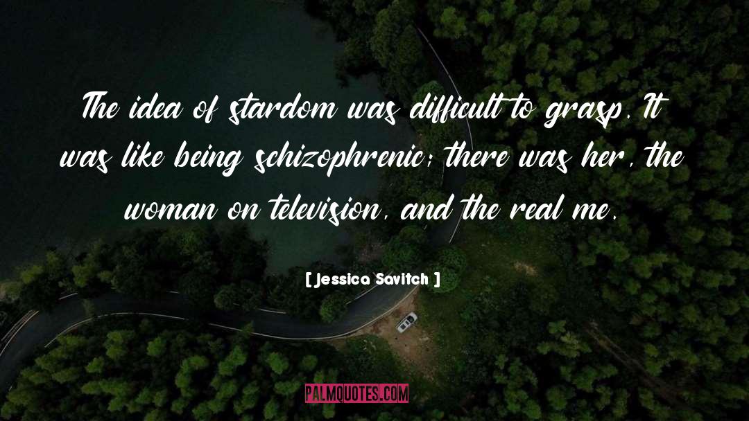 Jessica Savitch Quotes: The idea of stardom was