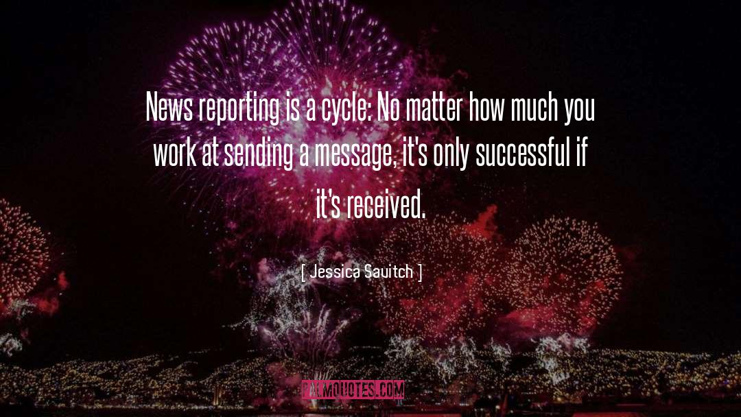 Jessica Savitch Quotes: News reporting is a cycle: