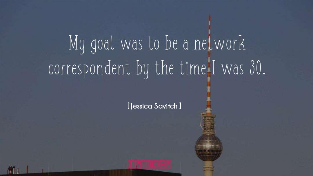 Jessica Savitch Quotes: My goal was to be