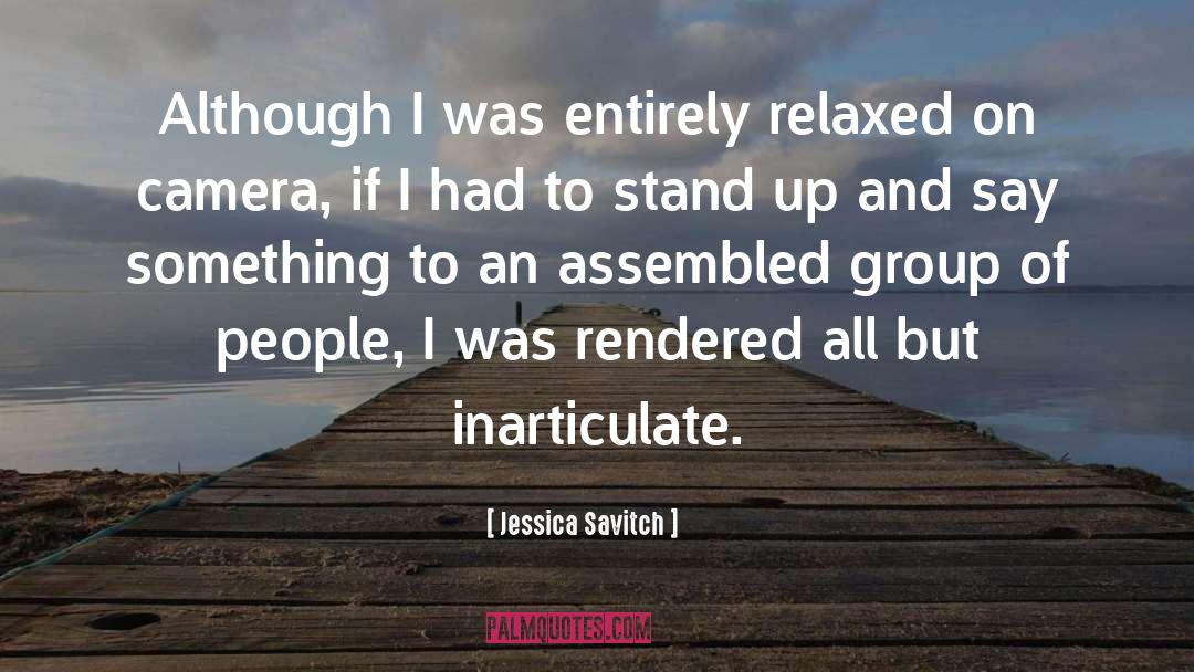 Jessica Savitch Quotes: Although I was entirely relaxed