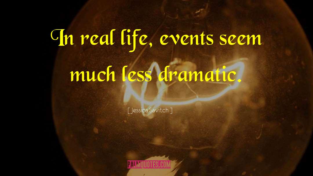 Jessica Savitch Quotes: In real life, events seem