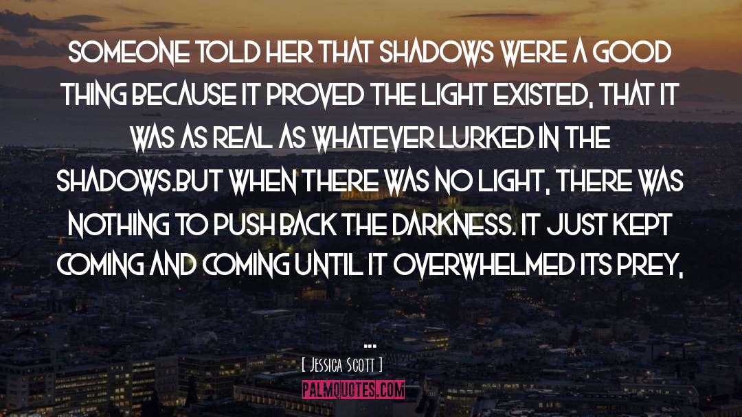 Jessica Scott Quotes: Someone told her that shadows