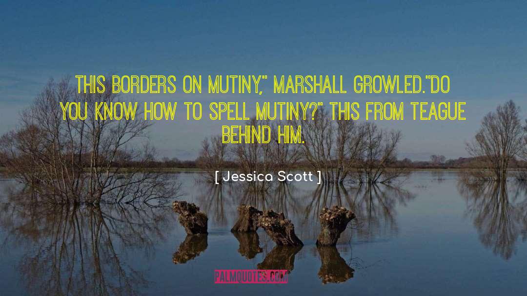 Jessica Scott Quotes: This borders on mutiny,