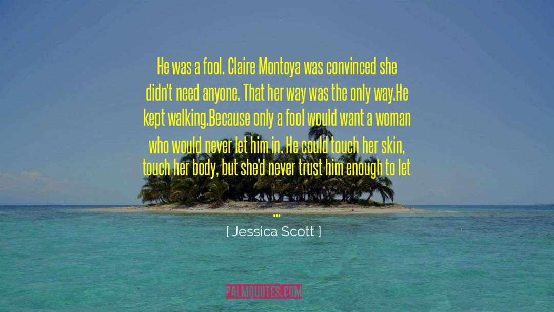 Jessica Scott Quotes: He was a fool. <br>Claire