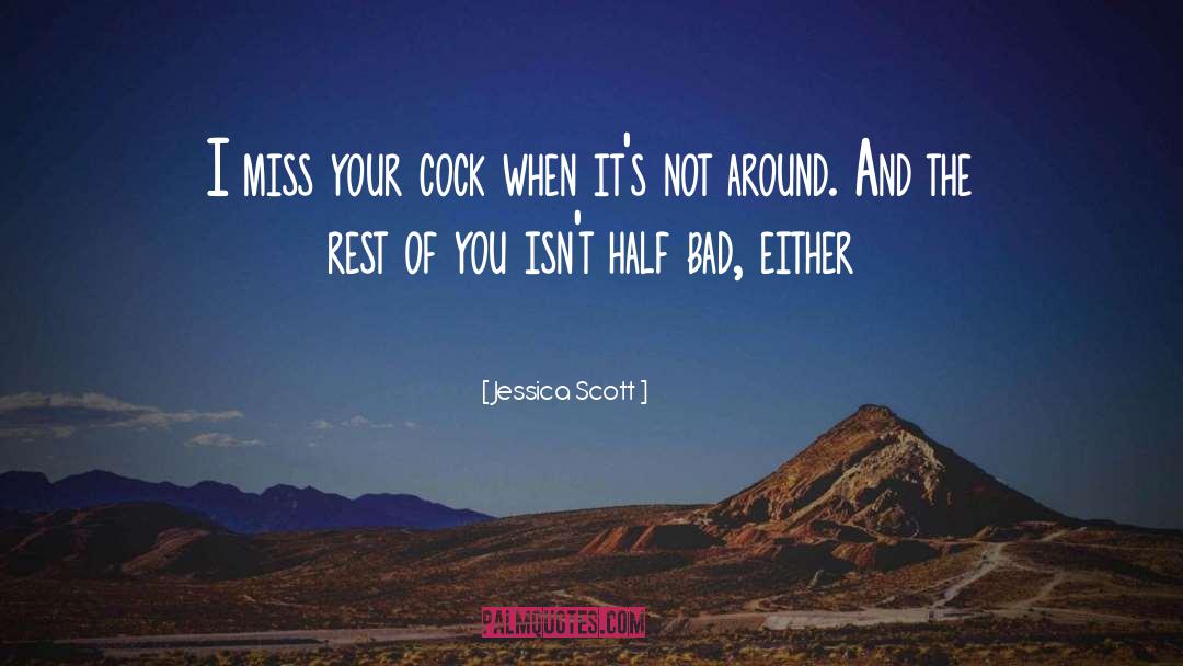 Jessica Scott Quotes: I miss your cock when