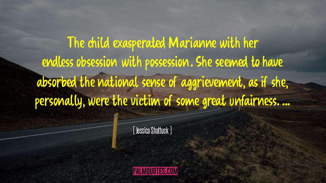 Jessica Shattuck Quotes: The child exasperated Marianne with