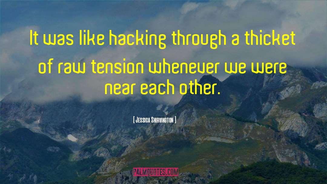 Jessica Shirvington Quotes: It was like hacking through