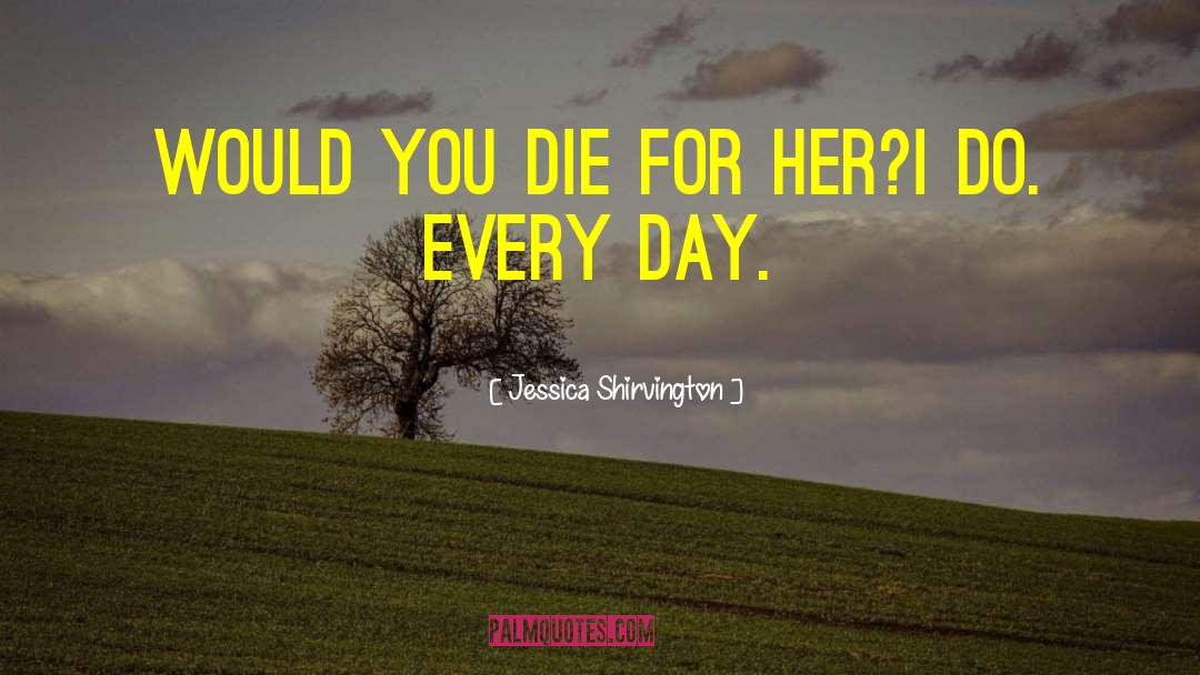 Jessica Shirvington Quotes: Would you die for her?<br