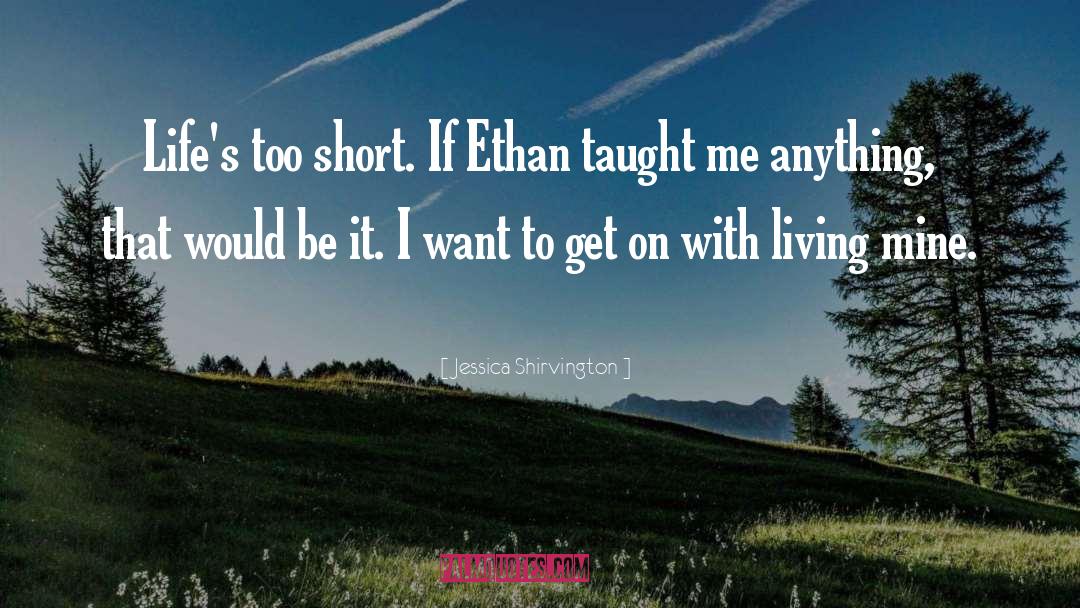 Jessica Shirvington Quotes: Life's too short. If Ethan