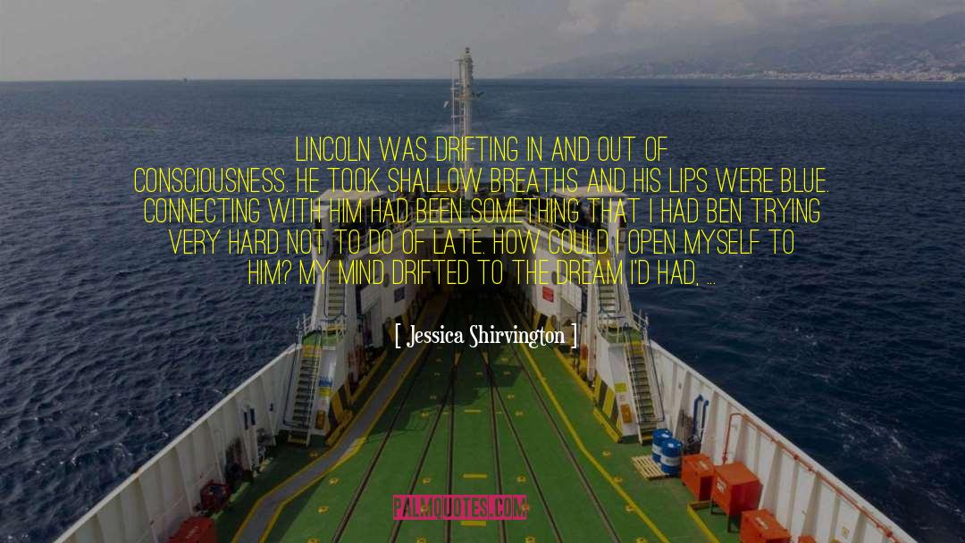 Jessica Shirvington Quotes: Lincoln was drifting in and