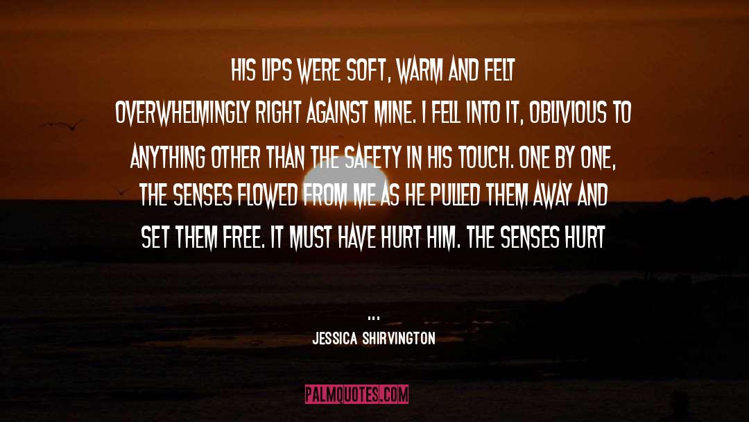 Jessica Shirvington Quotes: His lips were soft, warm