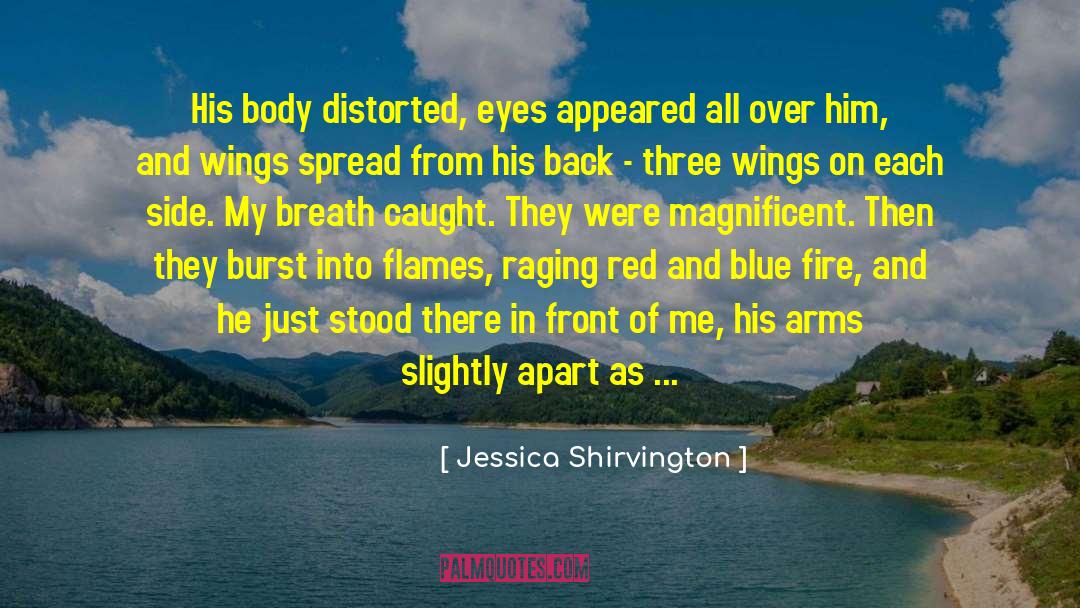 Jessica Shirvington Quotes: His body distorted, eyes appeared