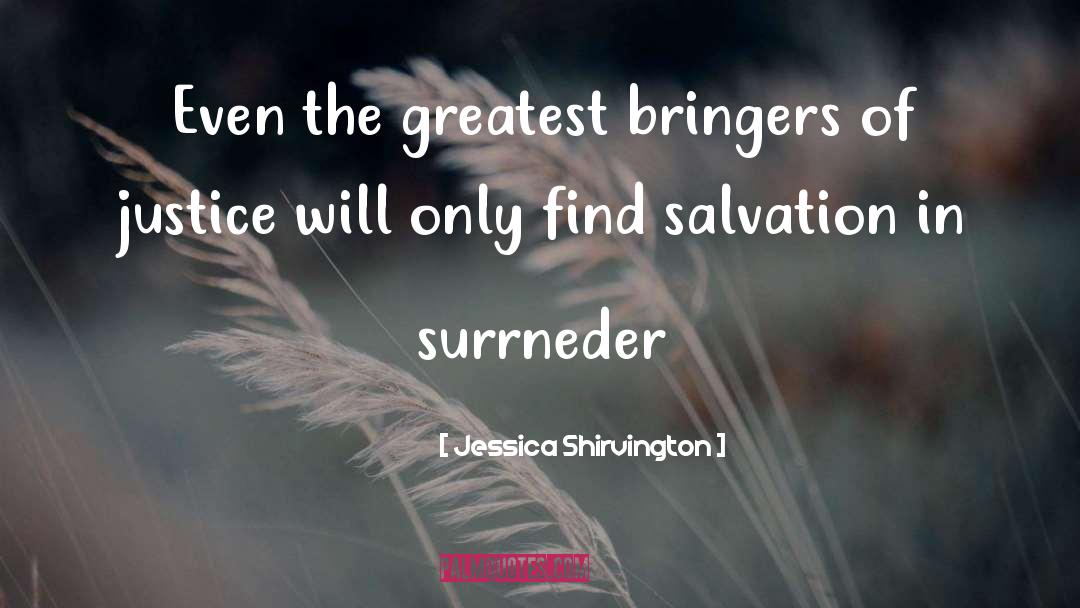 Jessica Shirvington Quotes: Even the greatest bringers of