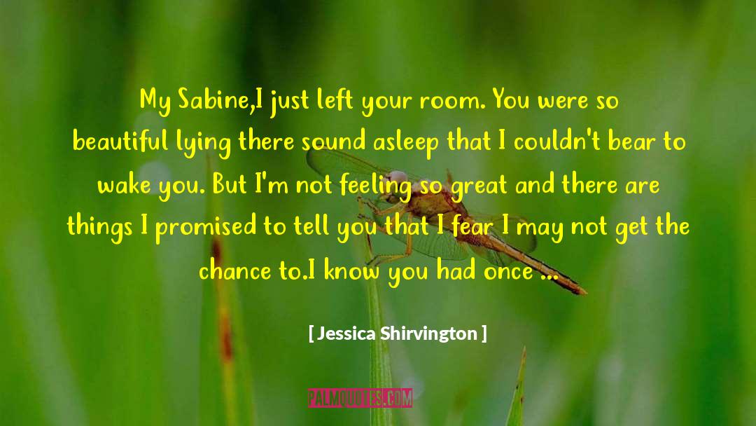 Jessica Shirvington Quotes: My Sabine,<br />I just left