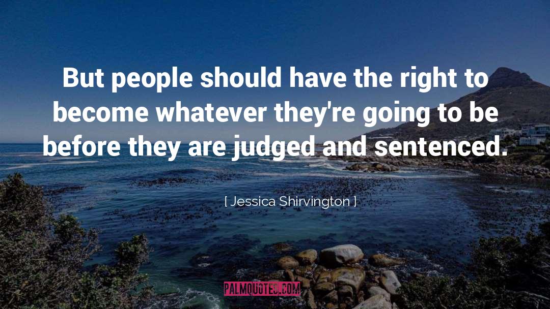 Jessica Shirvington Quotes: But people should have the