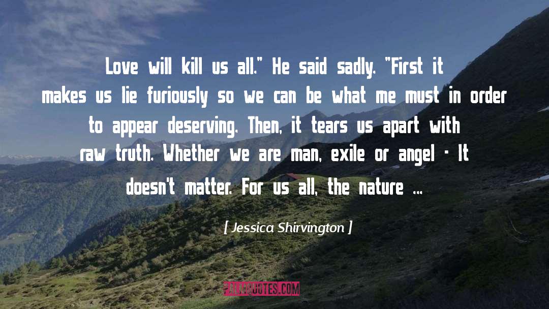 Jessica Shirvington Quotes: Love will kill us all.