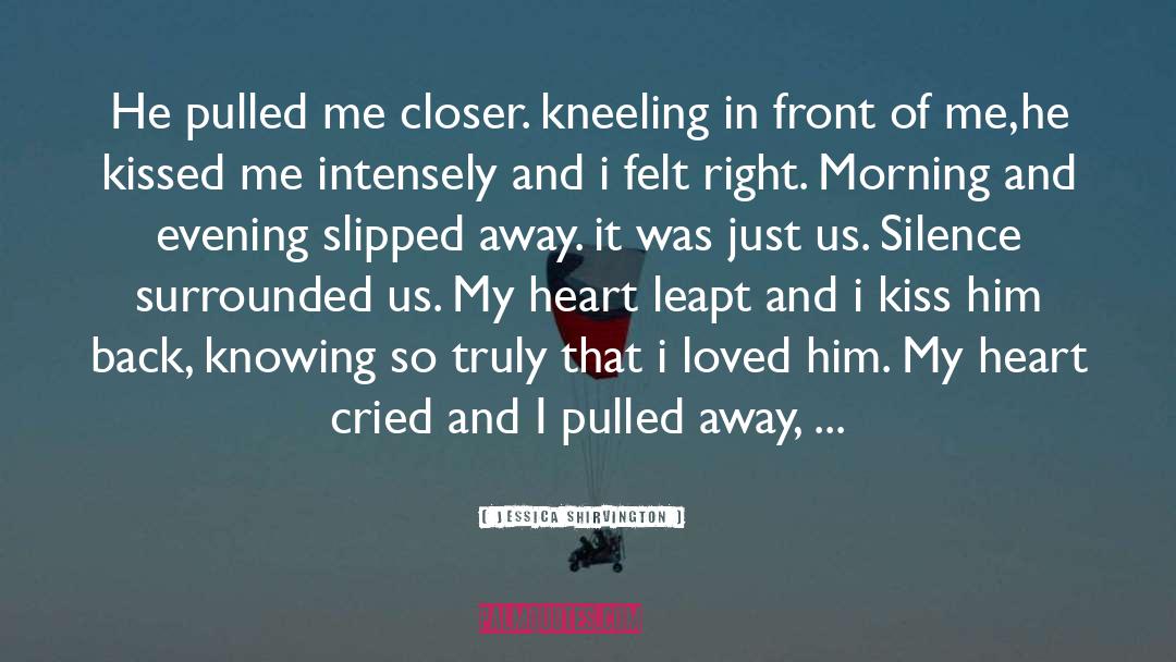 Jessica Shirvington Quotes: He pulled me closer. kneeling