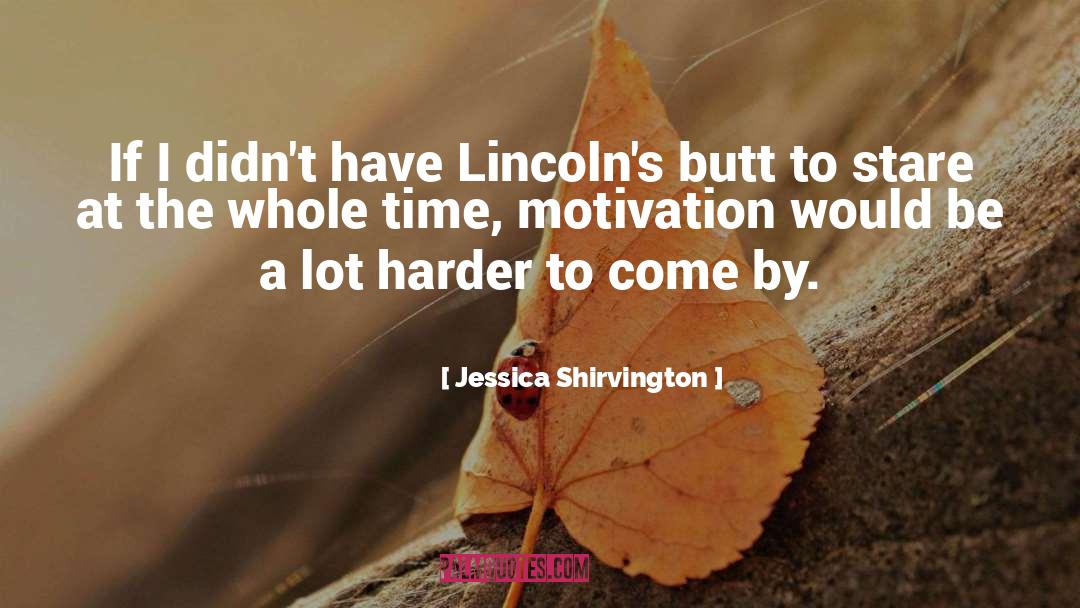 Jessica Shirvington Quotes: If I didn't have Lincoln's
