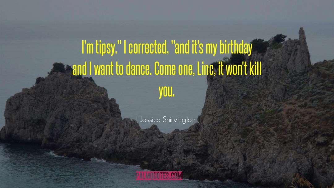 Jessica Shirvington Quotes: I'm tipsy.
