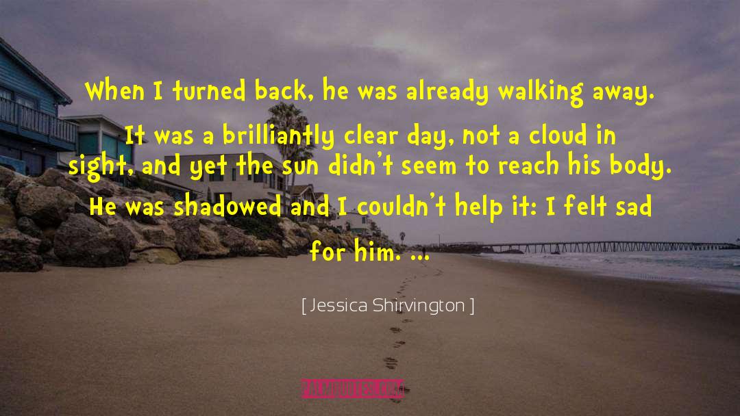 Jessica Shirvington Quotes: When I turned back, he