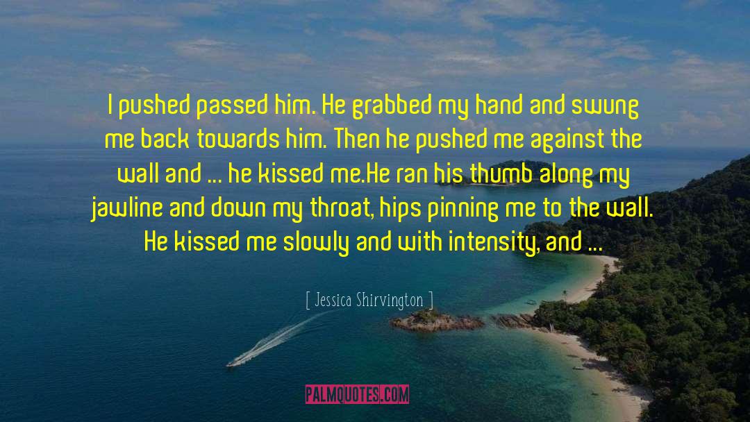 Jessica Shirvington Quotes: I pushed passed him. He