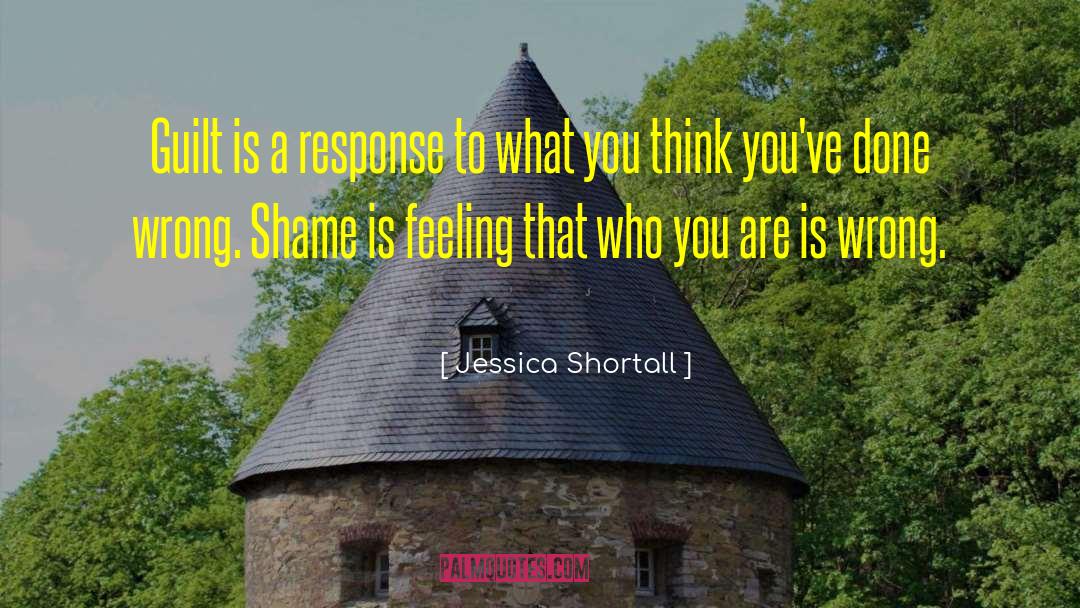 Jessica Shortall Quotes: Guilt is a response to