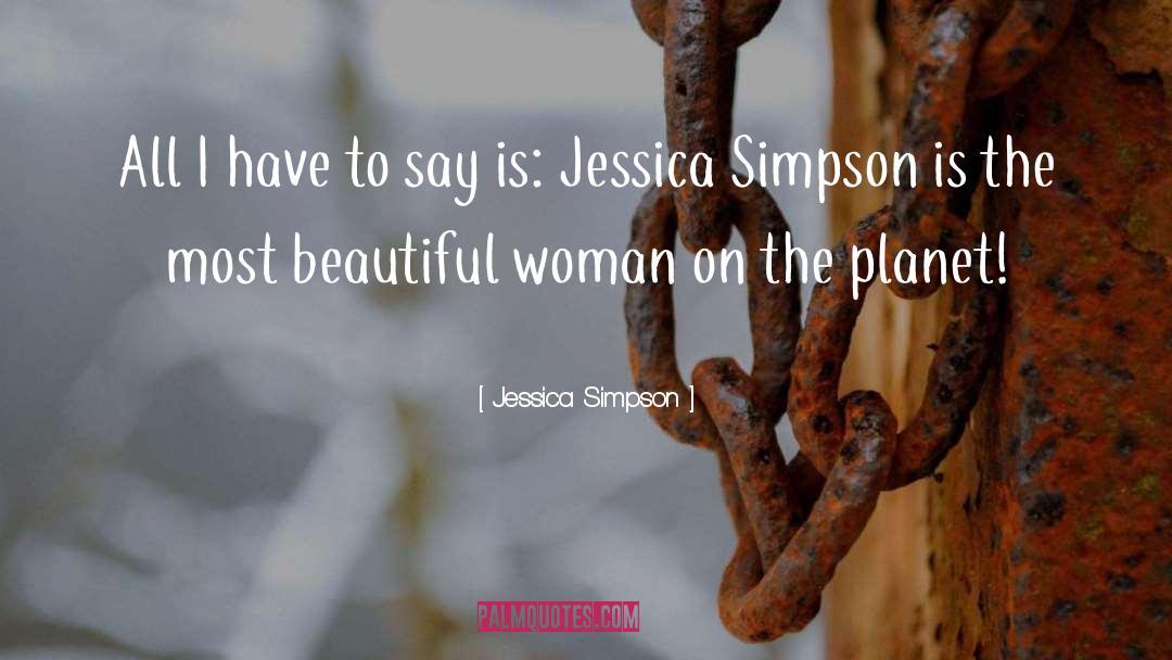 Jessica Simpson Quotes: All I have to say