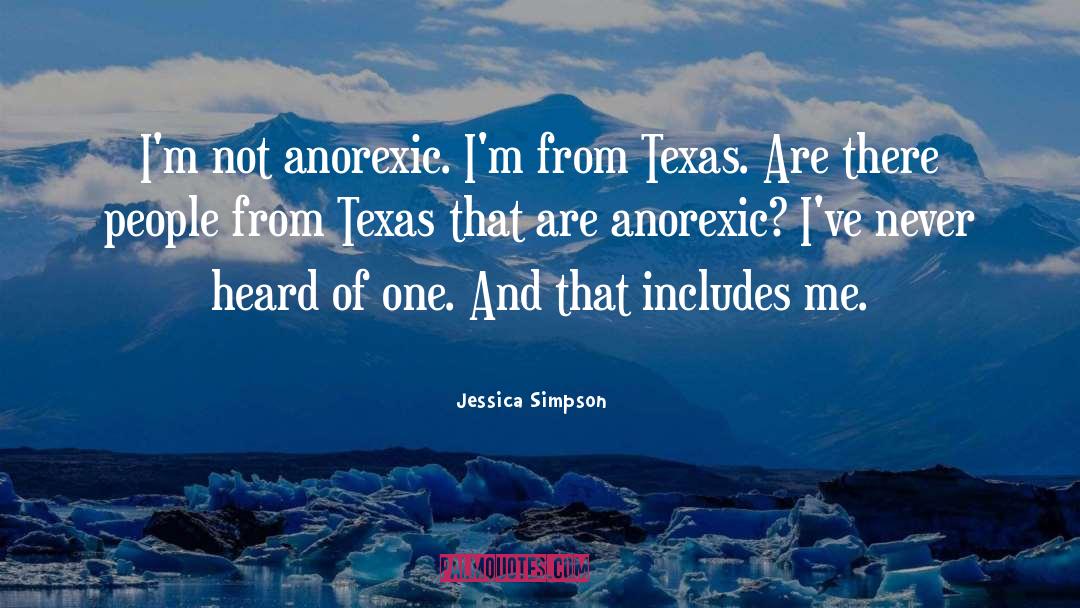 Jessica Simpson Quotes: I'm not anorexic. I'm from