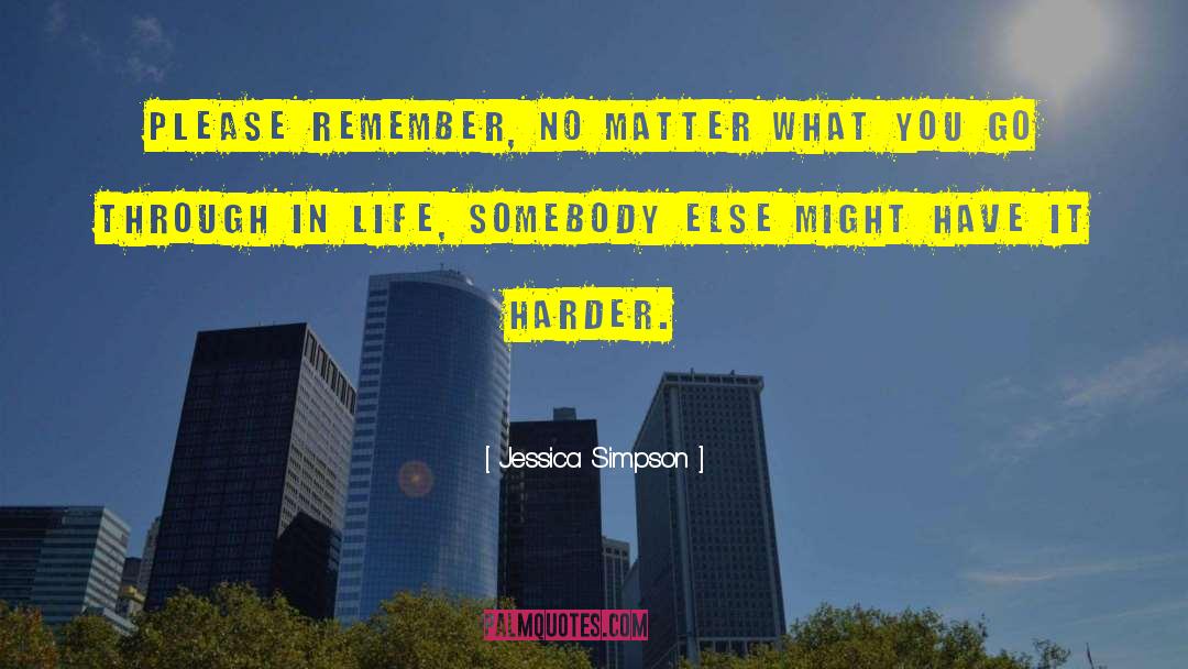 Jessica Simpson Quotes: Please remember, no matter what