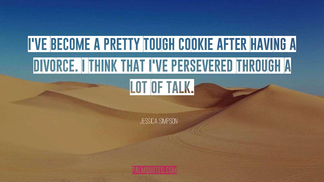 Jessica Simpson Quotes: I've become a pretty tough