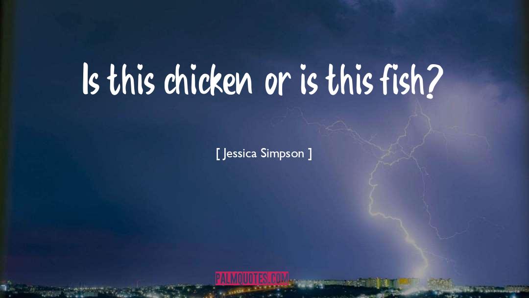 Jessica Simpson Quotes: Is this chicken or is