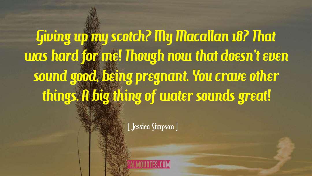 Jessica Simpson Quotes: Giving up my scotch? My