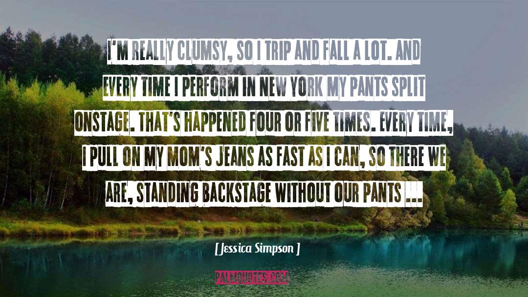 Jessica Simpson Quotes: I'm really clumsy, so I