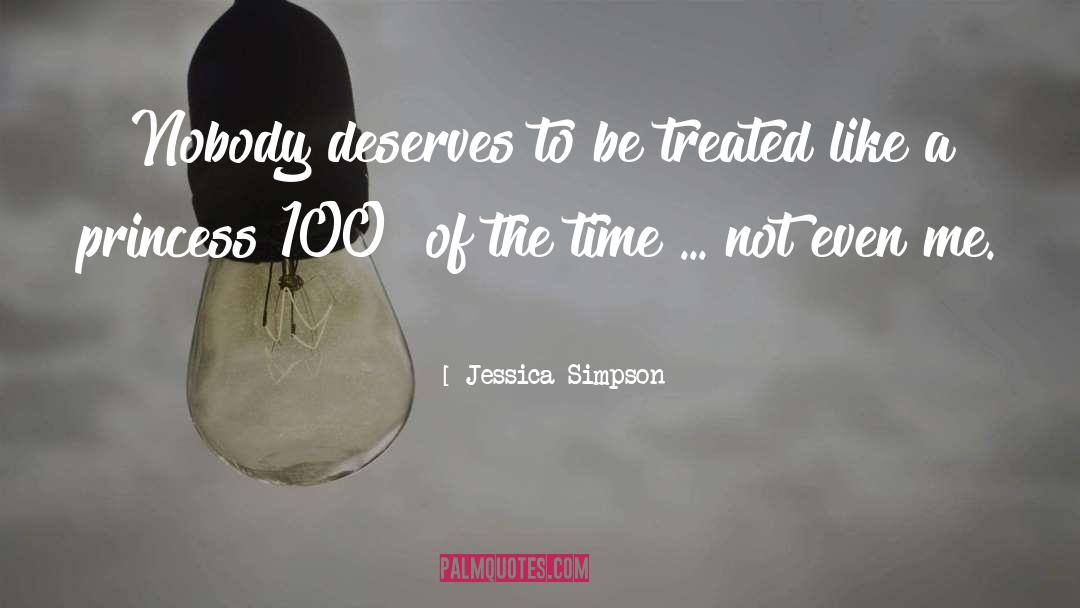 Jessica Simpson Quotes: Nobody deserves to be treated