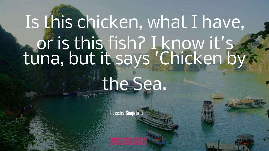 Jessica Simpson Quotes: Is this chicken, what I