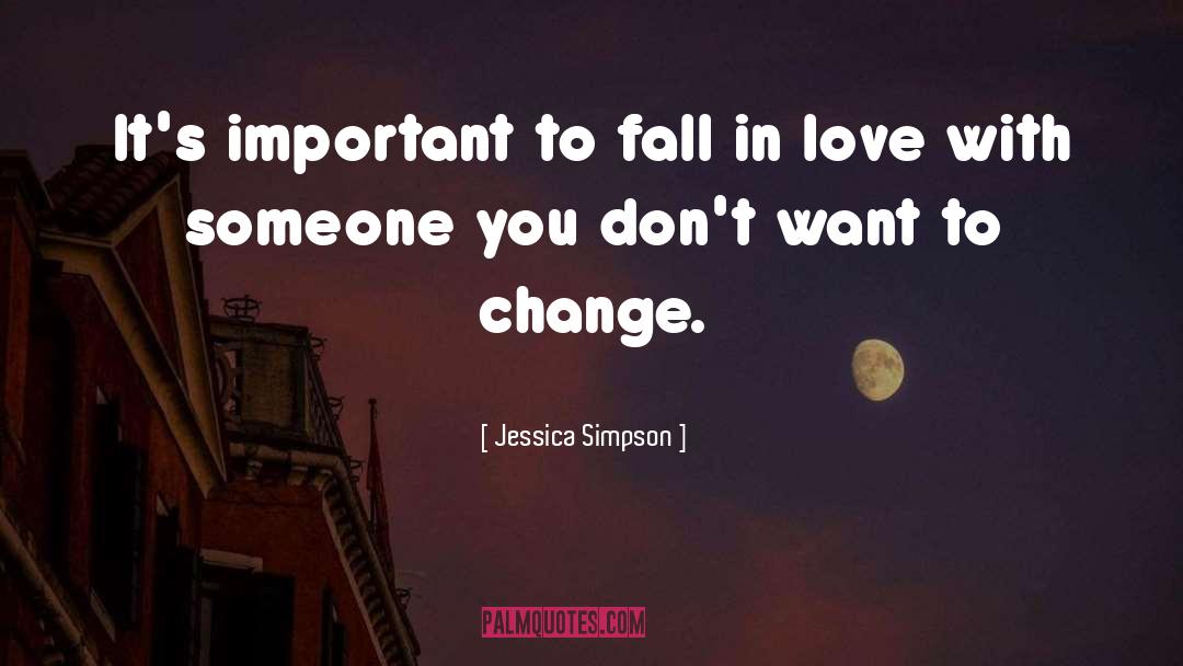 Jessica Simpson Quotes: It's important to fall in