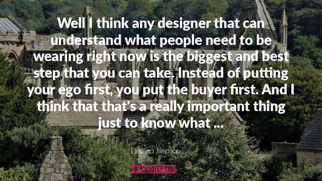 Jessica Simpson Quotes: Well I think any designer