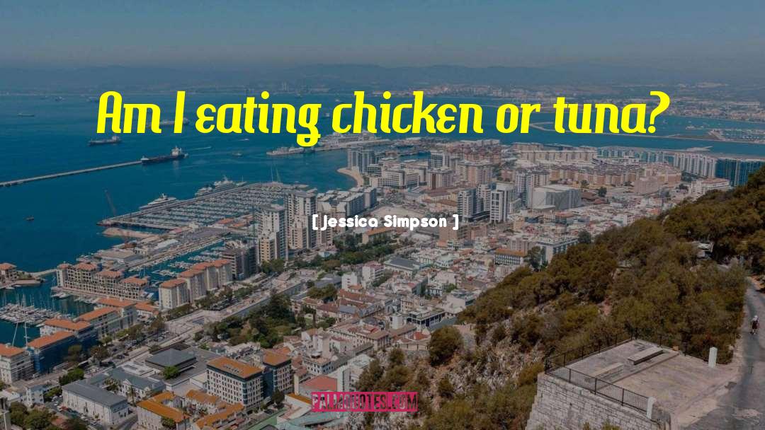 Jessica Simpson Quotes: Am I eating chicken or