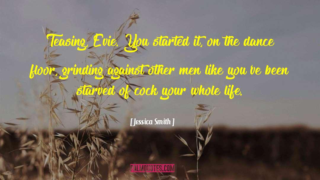 Jessica Smith Quotes: Teasing, Evie. You started it,