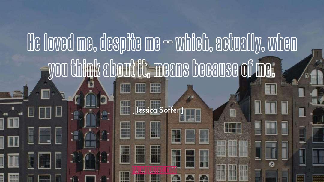 Jessica Soffer Quotes: He loved me, despite me