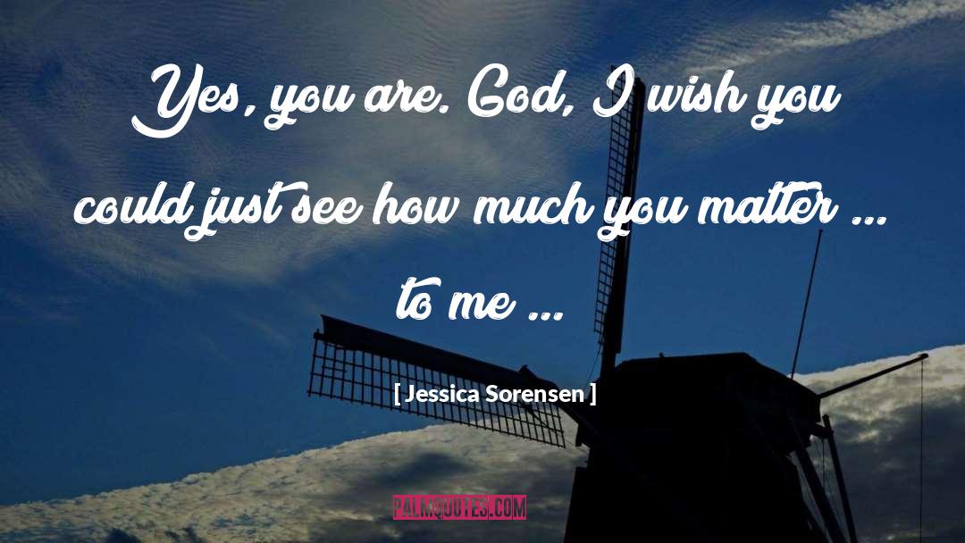 Jessica Sorensen Quotes: Yes, you are. God, I