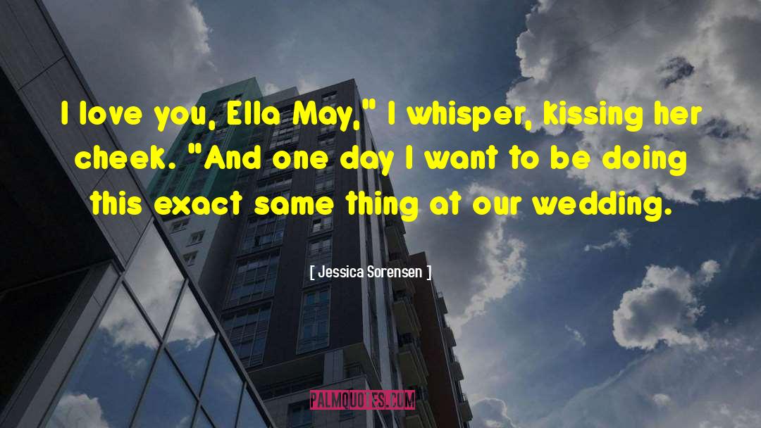 Jessica Sorensen Quotes: I love you, Ella May,