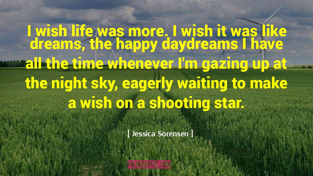 Jessica Sorensen Quotes: I wish life was more.