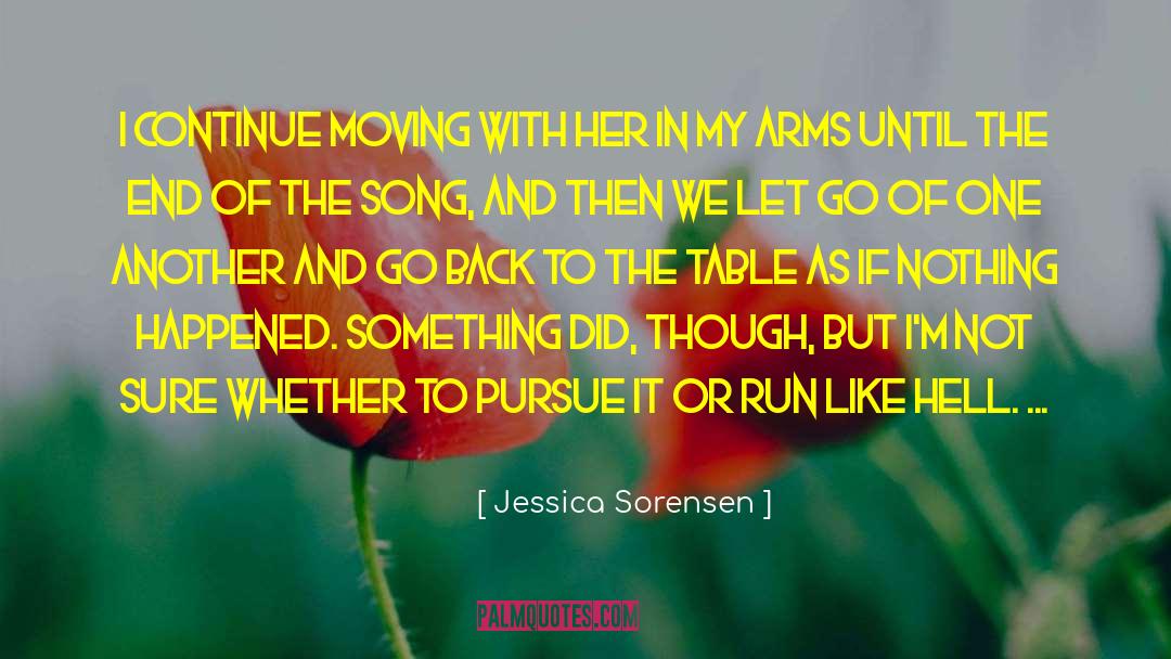 Jessica Sorensen Quotes: I continue moving with her