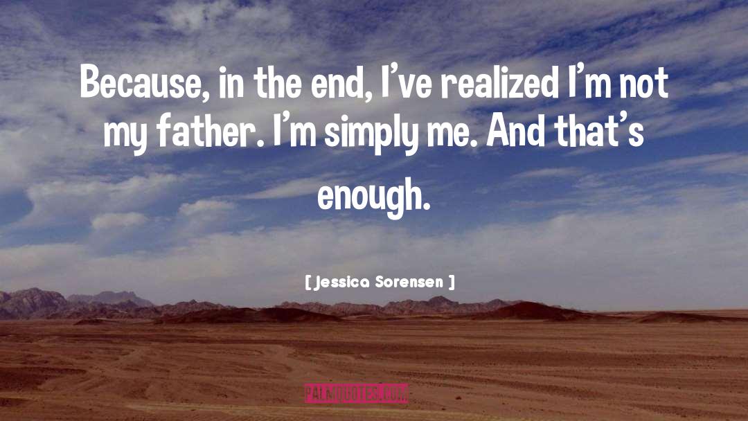 Jessica Sorensen Quotes: Because, in the end, I've