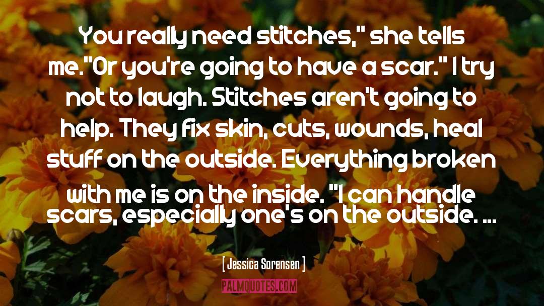 Jessica Sorensen Quotes: You really need stitches,