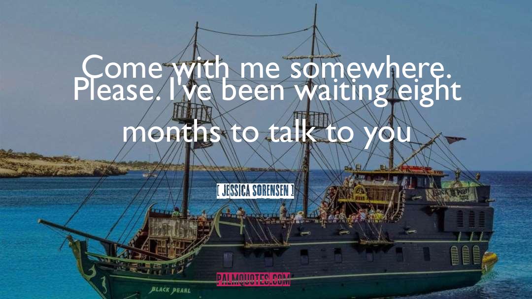 Jessica Sorensen Quotes: Come with me somewhere. Please.