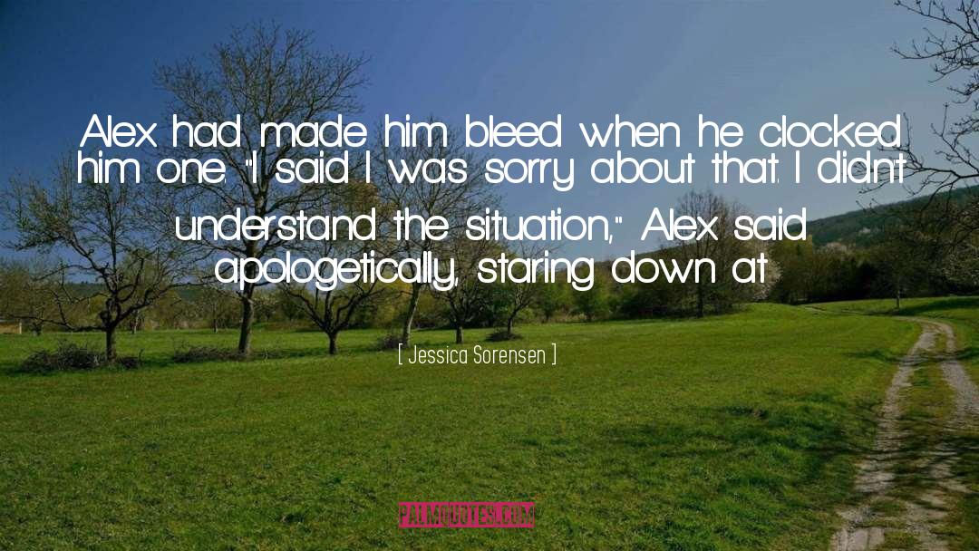 Jessica Sorensen Quotes: Alex had made him bleed