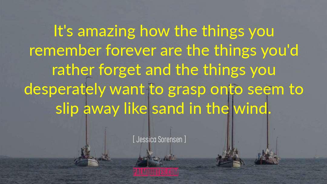 Jessica Sorensen Quotes: It's amazing how the things