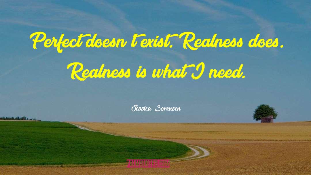 Jessica Sorensen Quotes: Perfect doesn't exist. Realness does.